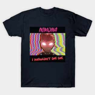 Nimona, I Wouldn't Die Die. T-Shirt